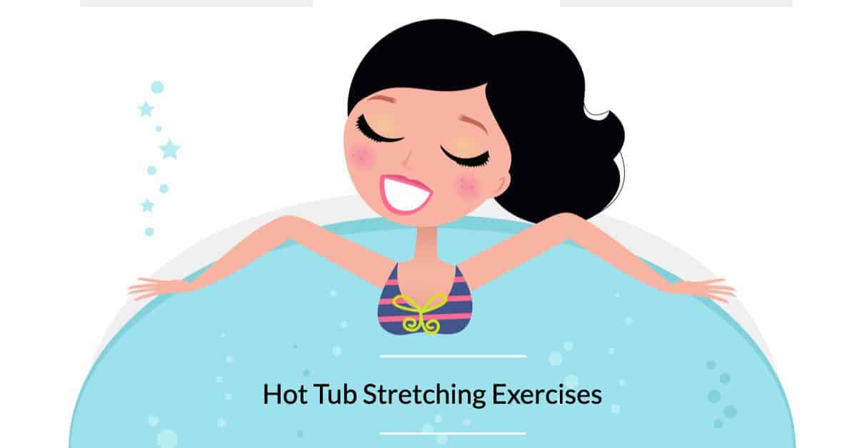 10 Easy, Beneficial Hot Tub Stretching Exercises